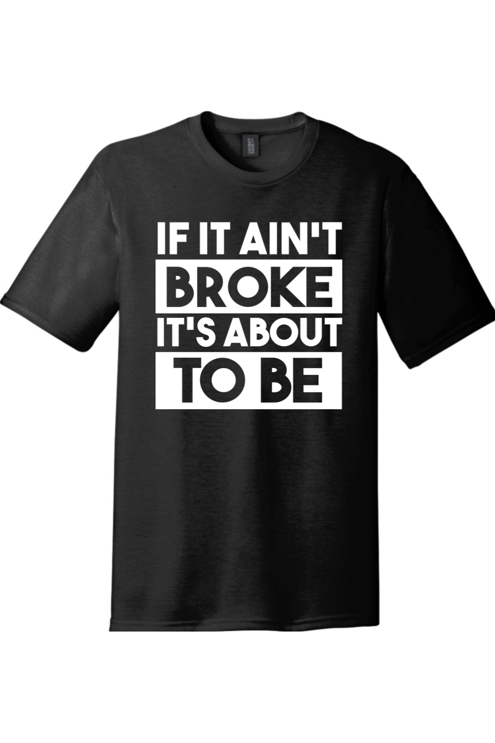 If It Ain't Broke It's About to Be | District Perfect Tri Tee