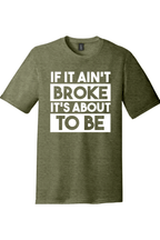 If It Ain't Broke It's About to Be | District Perfect Tri Tee