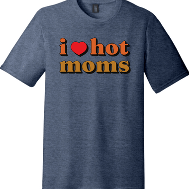 I Love Hot Moms | Funny T-Shirts for Men and Ladies