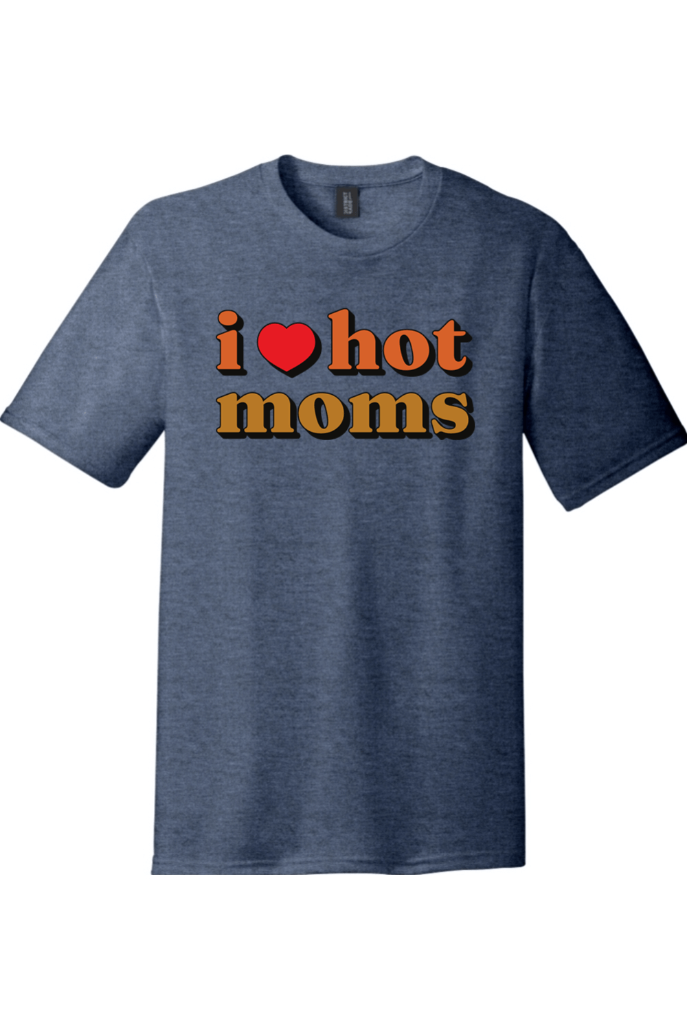 I Love Hot Moms | Funny T-Shirts for Men and Ladies