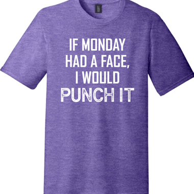 If Monday Had a Face I Would Punch It | District Perfect Tri Tee