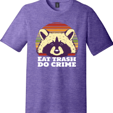 Eat Trash Do Crime | Funny T-Shirts for Men and Ladies