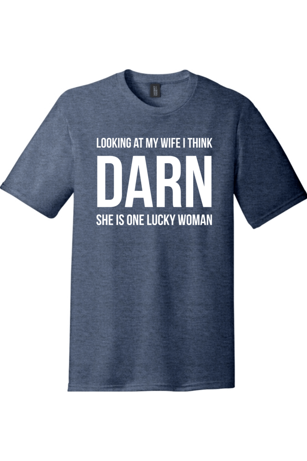Looking at My Wife I Think Darn She is One Lucky Woman | District Perfect Tri Tee