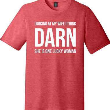 Looking at My Wife I Think Darn She is One Lucky Woman | District Perfect Tri Tee