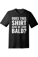 Does This Shirt Make Me Look Bald | Funny T-Shirts for Men and Ladies