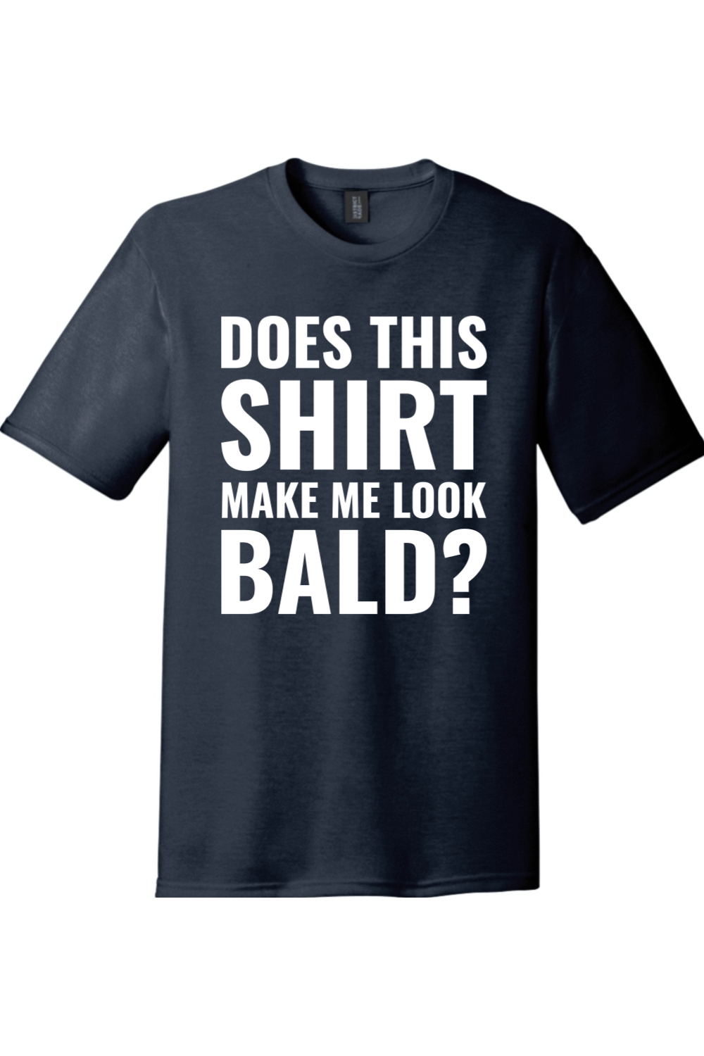 Does This Shirt Make Me Look Bald | Funny T-Shirts for Men and Ladies
