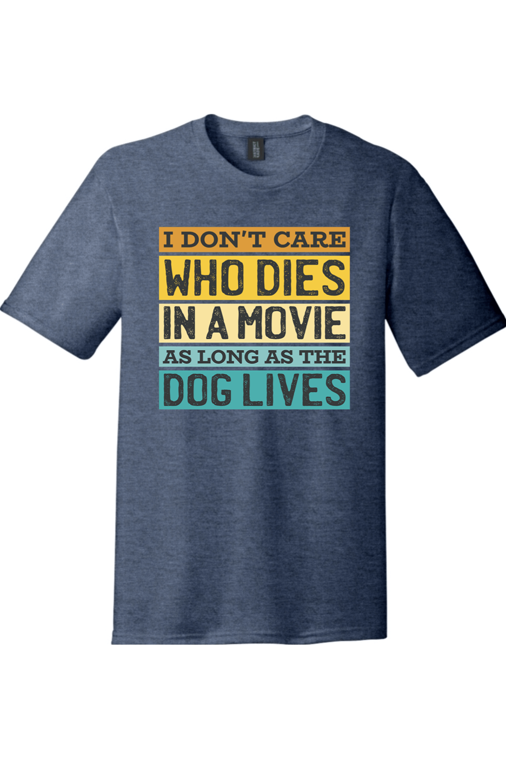 I Don't Care Who Dies in a Movie as Long as the Dog Lives | District Perfect Tri Tee