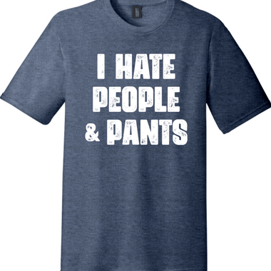 I Hate People and Pants | Funny T-Shirts for Men and Ladies