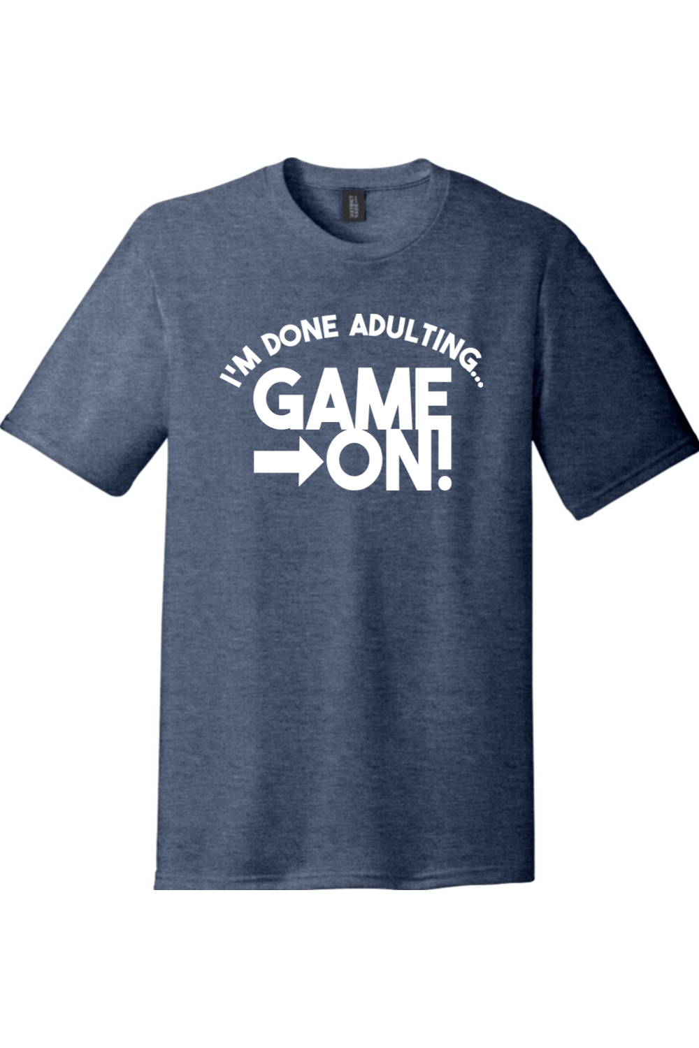 I'm Done Adulting Game On | District Perfect Tri Tee