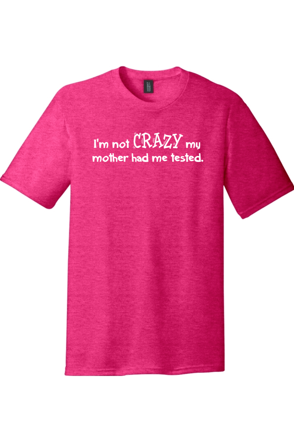 I'm Not Crazy My Mother Had Me Tested | Funny T-Shirts for Men and Ladies