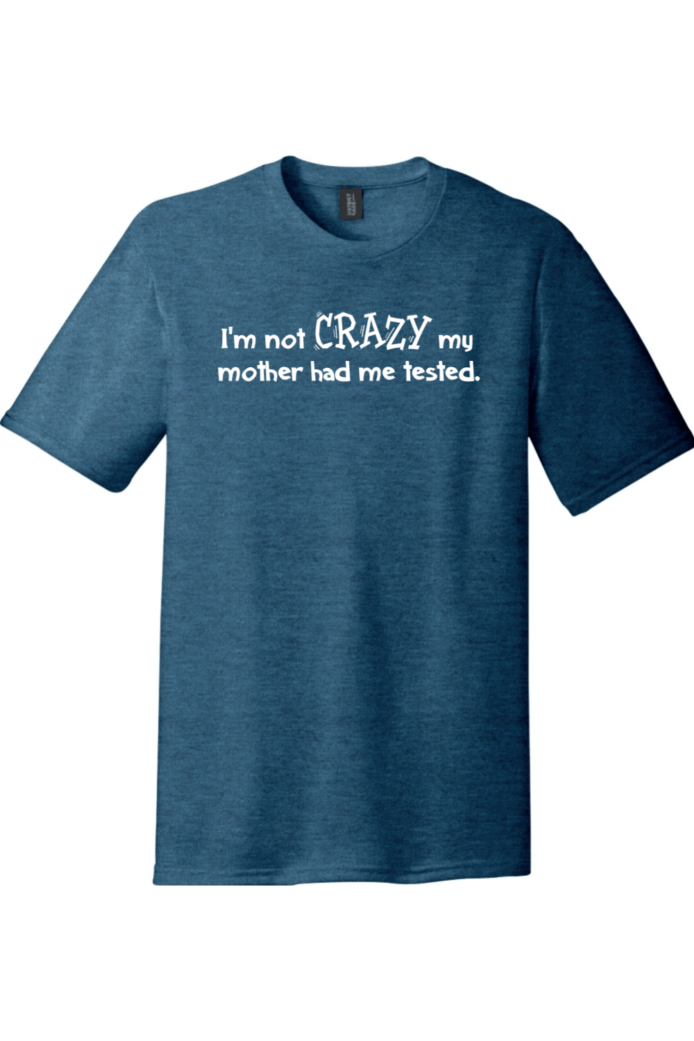 I'm Not Crazy My Mother Had Me Tested | Funny T-Shirts for Men and Ladies