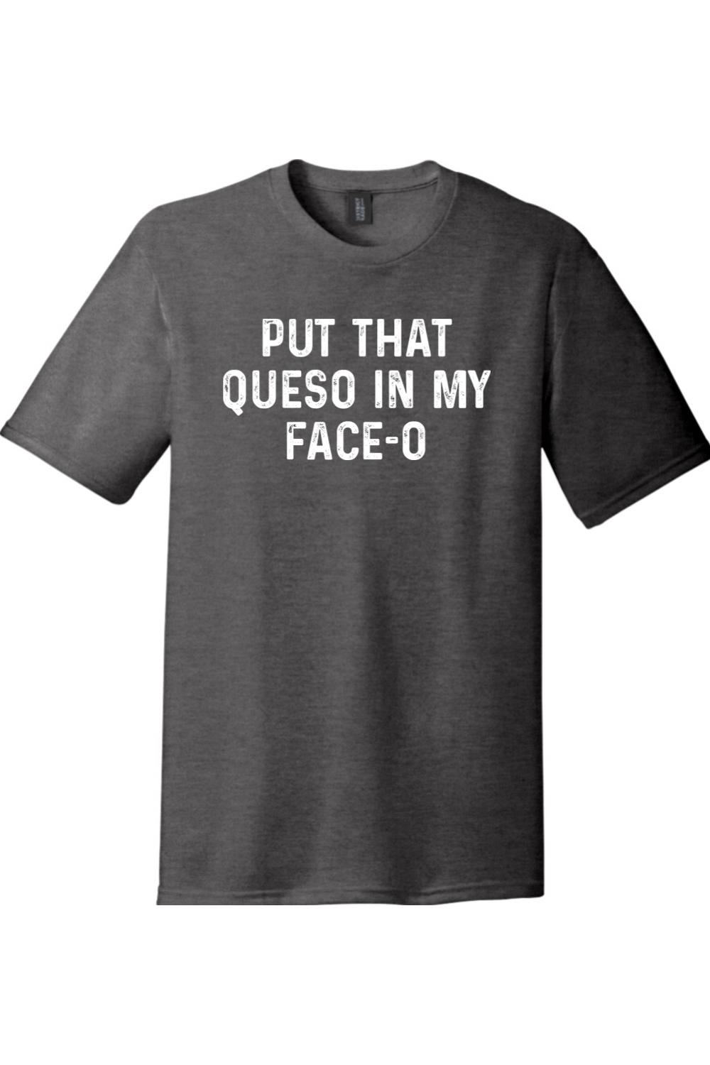 Put the Queso in My Face-O | District Perfect Tri Tee