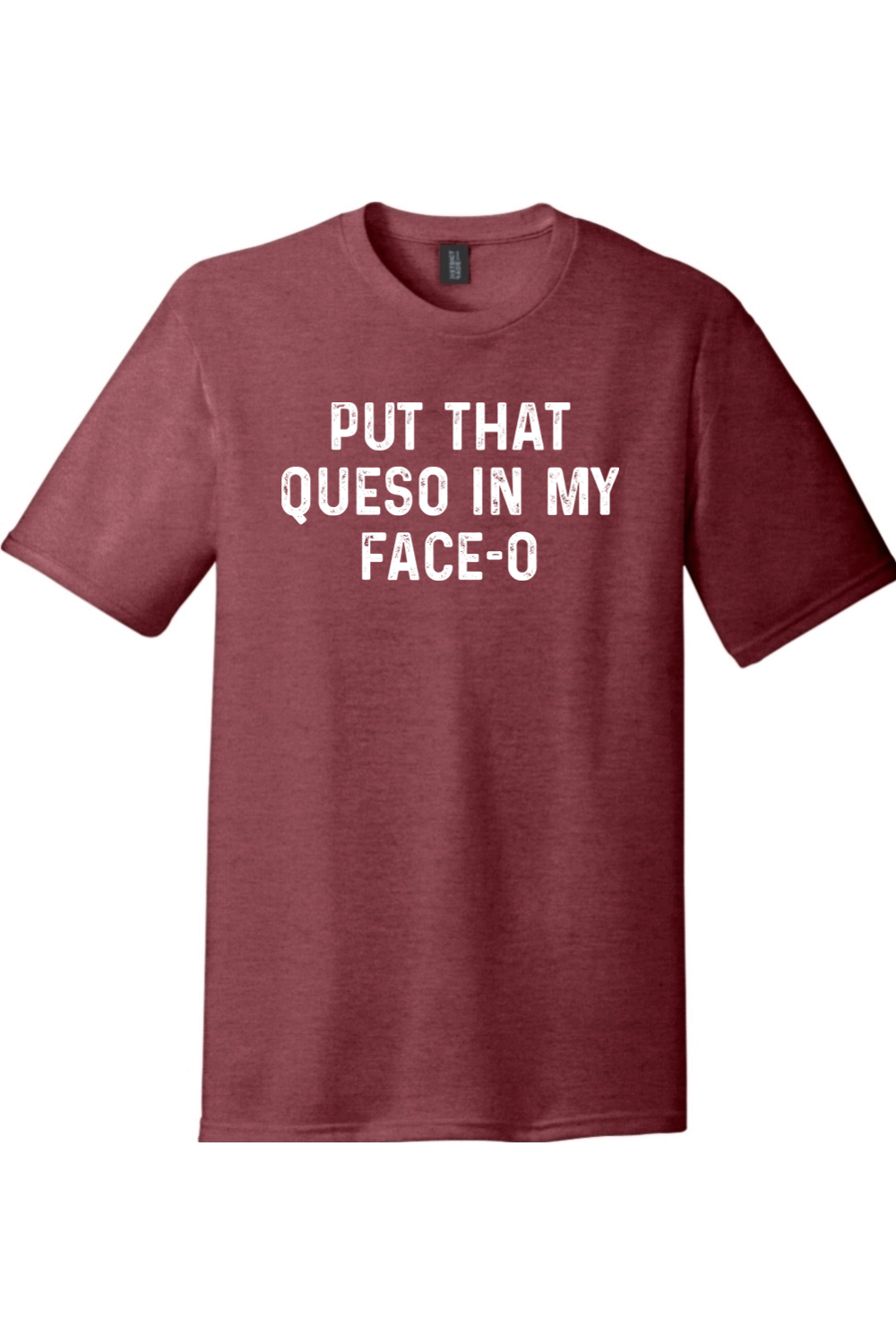 Put the Queso in My Face-O | District Perfect Tri Tee