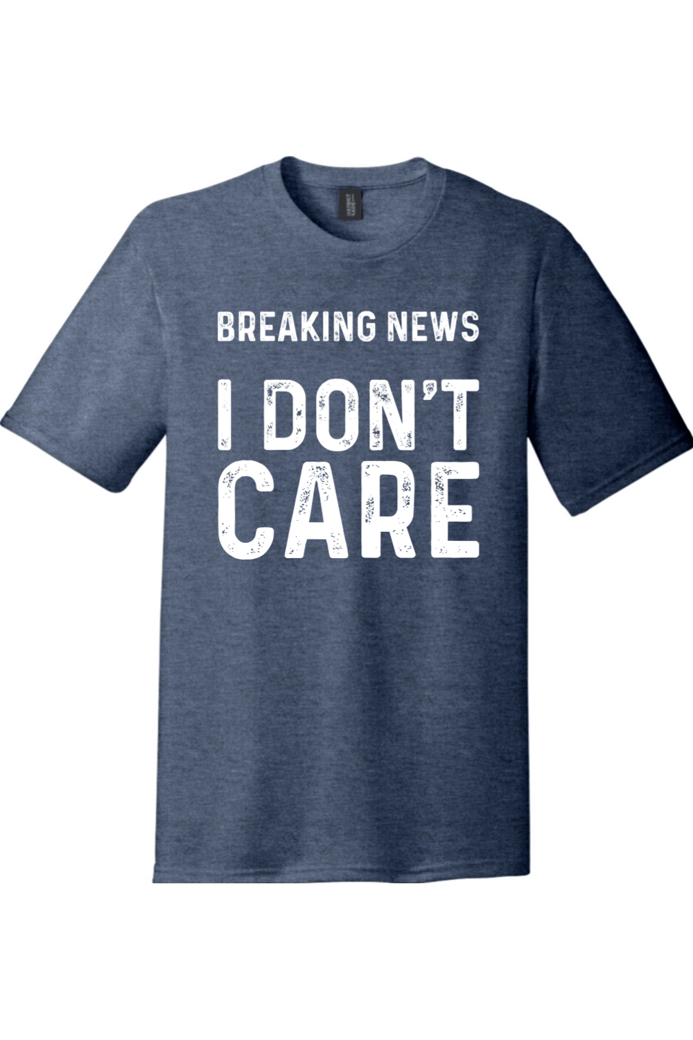 Breaking News I Don't Care | Funny T-Shirts for Men and Ladies