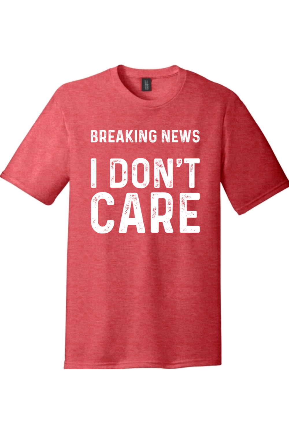 Breaking News I Don't Care | Funny T-Shirts for Men and Ladies