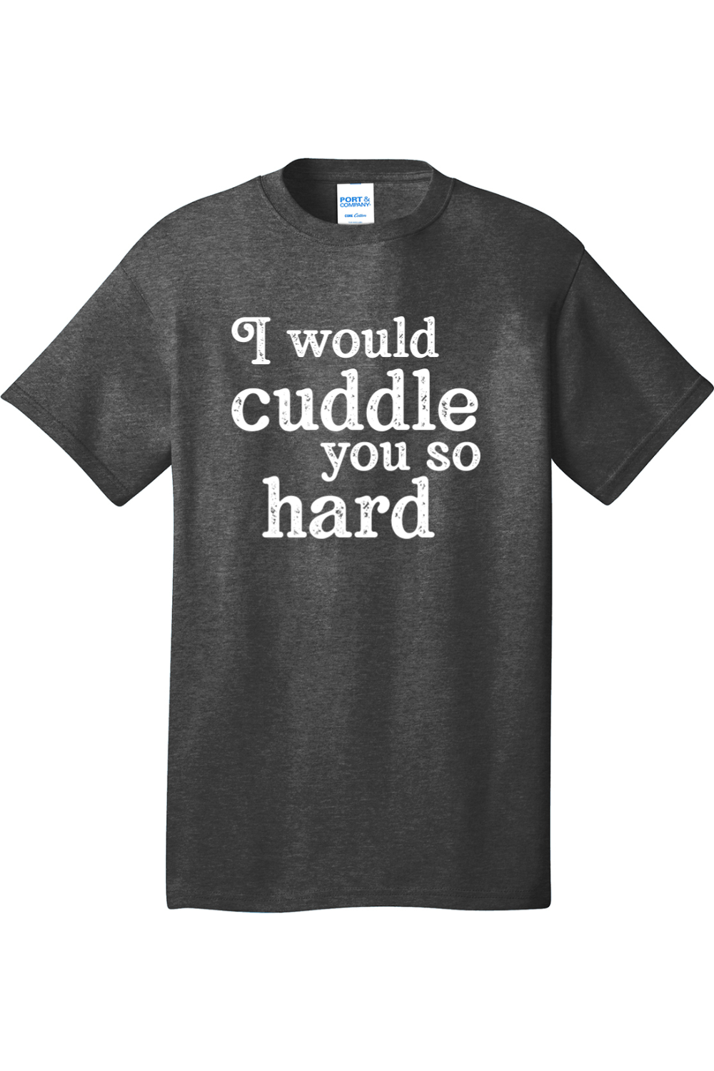 I Would Cuddle You So Hard | Mens Big & Tall T-Shirt