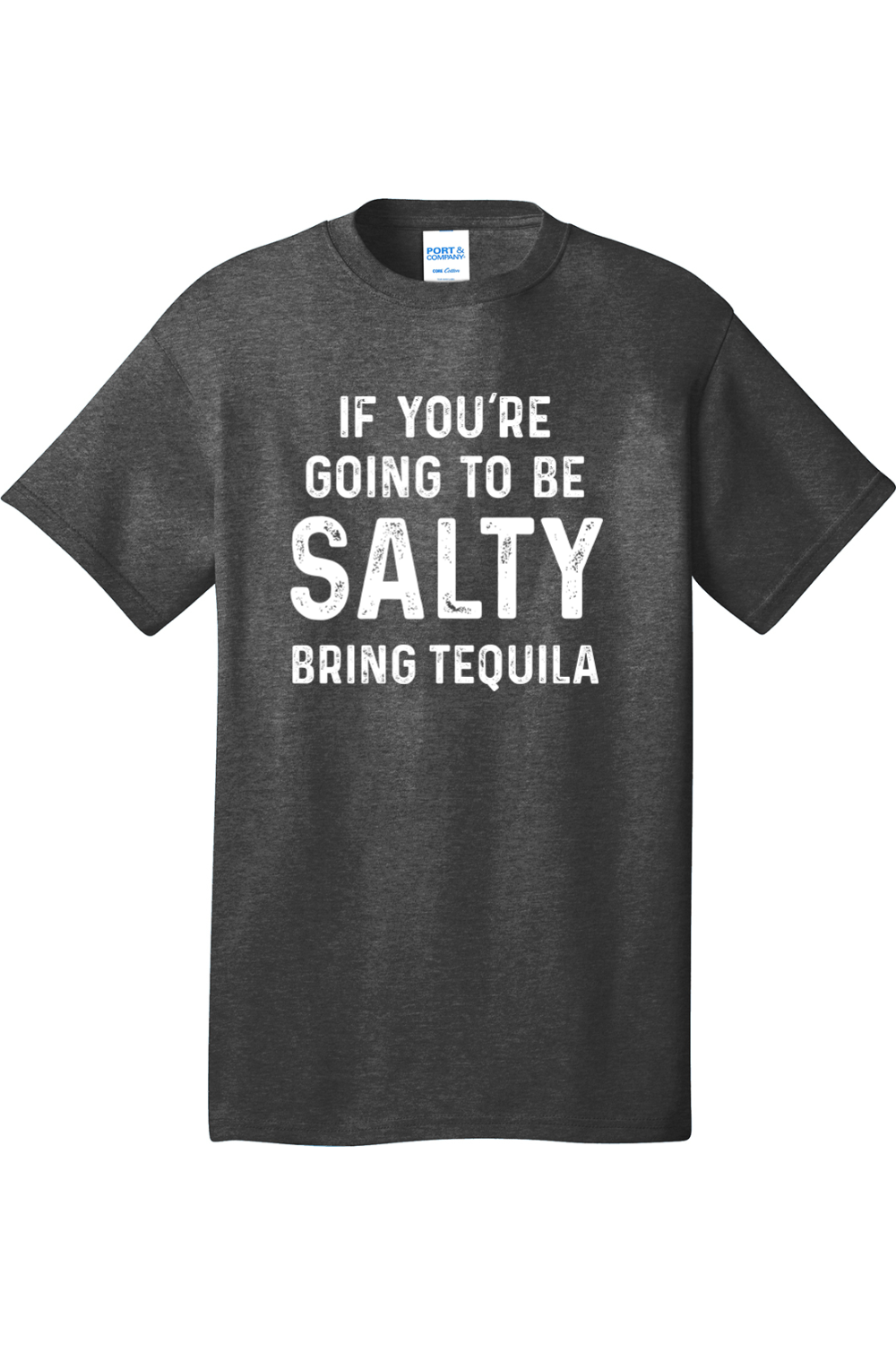 If You're Going to Be Salty Bring Tequila | Mens Big & Tall T-Shirt