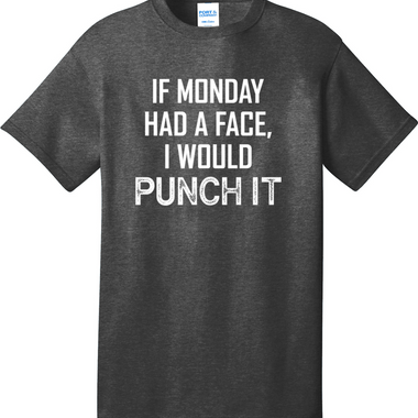 If Monday Had a Face I Would Punch It | Mens Big & Tall T-Shirt