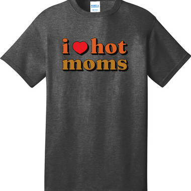 I Love Hot Moms | Mens Big & Tall T-Shirt