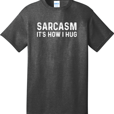 Sarcasm It's How I Hug | Mens Big & Tall T-Shirt