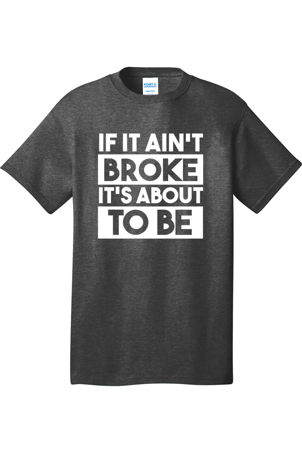 If It Ain't Broke It's About to Be | Mens Big & Tall T-Shirt