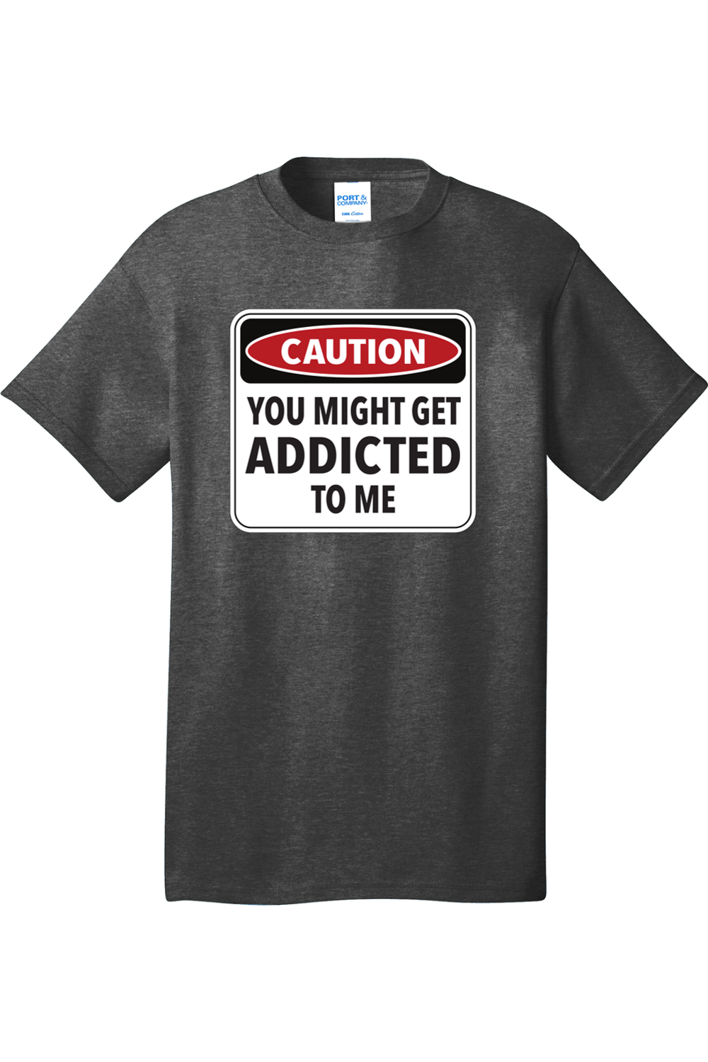 Caution You Might Get Addicted to Me | Mens Big & Tall T-Shirt