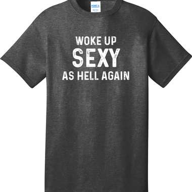 Woke Up Sexy as Hell Again | Mens Big & Tall T-Shirt