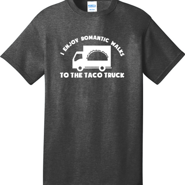 I Enjoy Romantic Walks to the Taco Truck | Mens Big & Tall T-Shirt