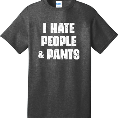I Hate People and Pants | Mens Big & Tall T-Shirt
