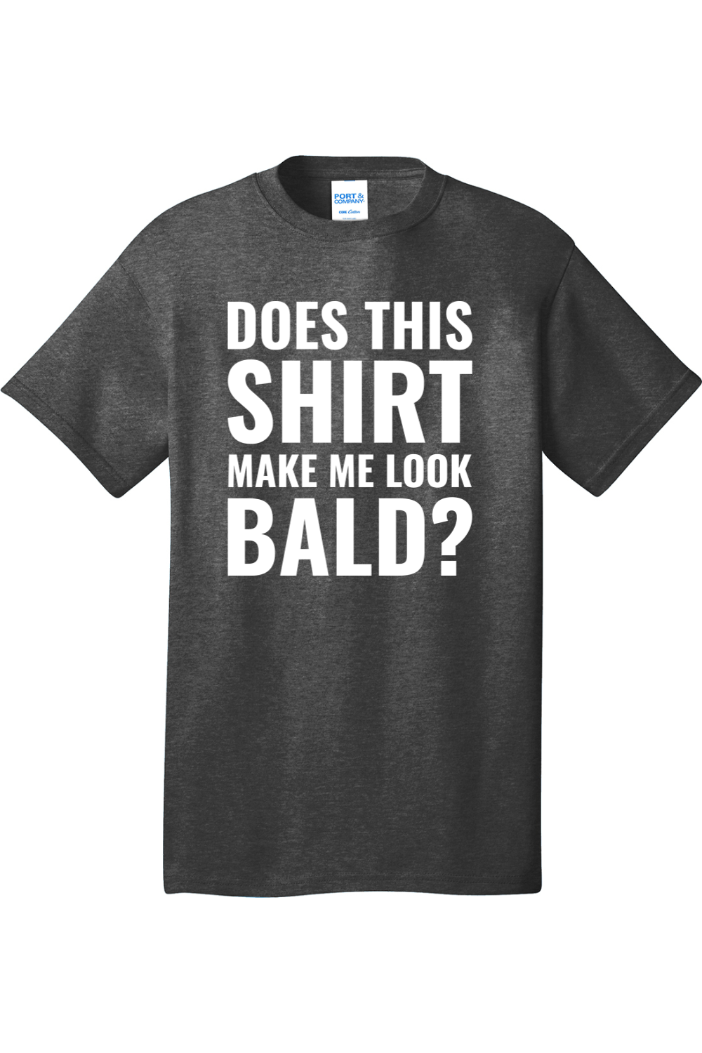Does This Shirt Make Me Look Bald | Mens Big & Tall T-Shirt