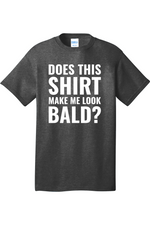 Does This Shirt Make Me Look Bald | Mens Big & Tall T-Shirt