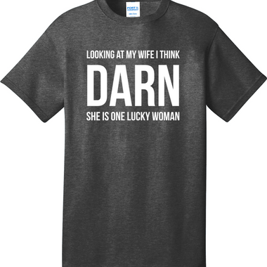 Looking at My Wife I Think Darn She is One Lucky Woman | Mens Big & Tall T-Shirt