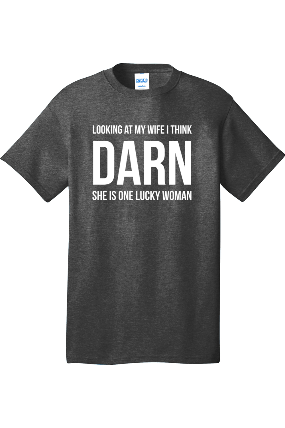 Looking at My Wife I Think Darn She is One Lucky Woman | Mens Big & Tall T-Shirt