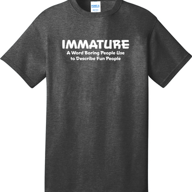 Immature A Word Boring People Use | Mens Big & Tall T-Shirt