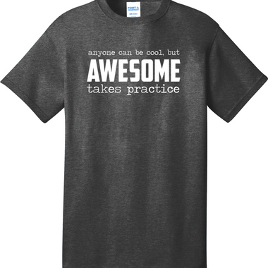Awesome Takes Practice | Mens Big & Tall T-Shirt