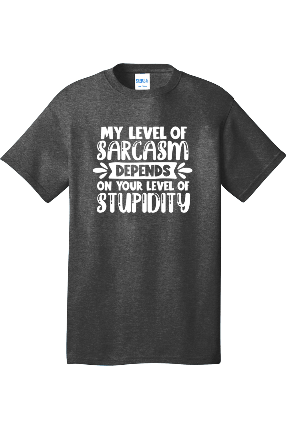 My Level of Sarcasm Depends on Your Level of Stupidity | Mens Big & Tall T-Shirt