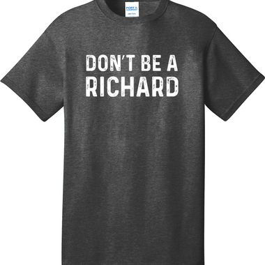 Don't Be a Richard | Mens Big & Tall T-Shirt