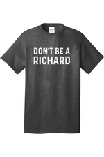 Don't Be a Richard | Mens Big & Tall T-Shirt