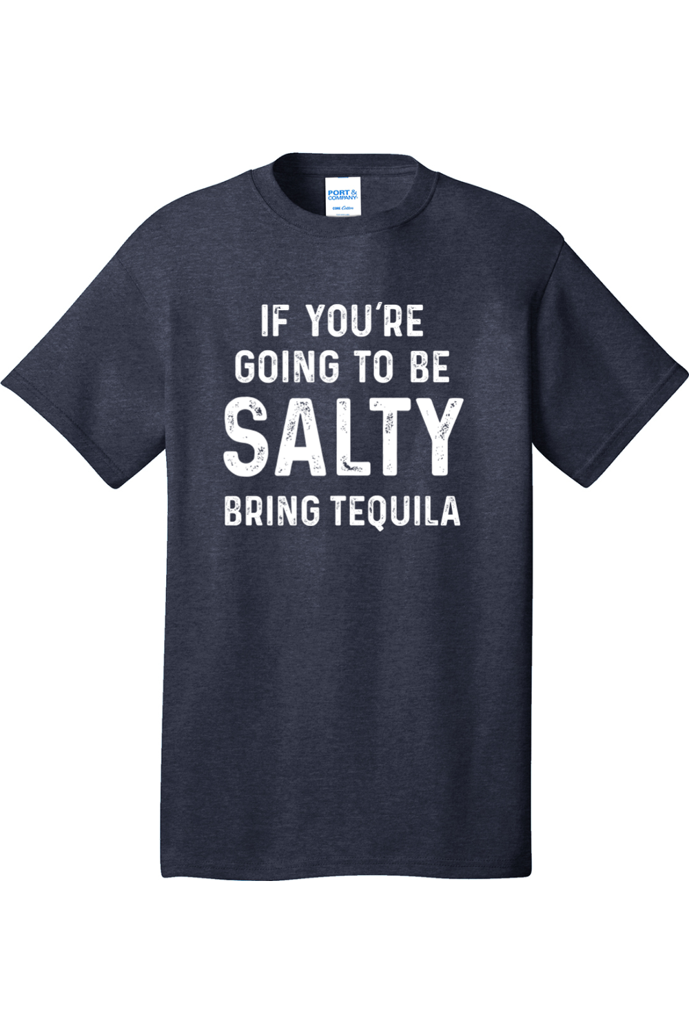 If You're Going to Be Salty Bring Tequila | Mens Big & Tall T-Shirt