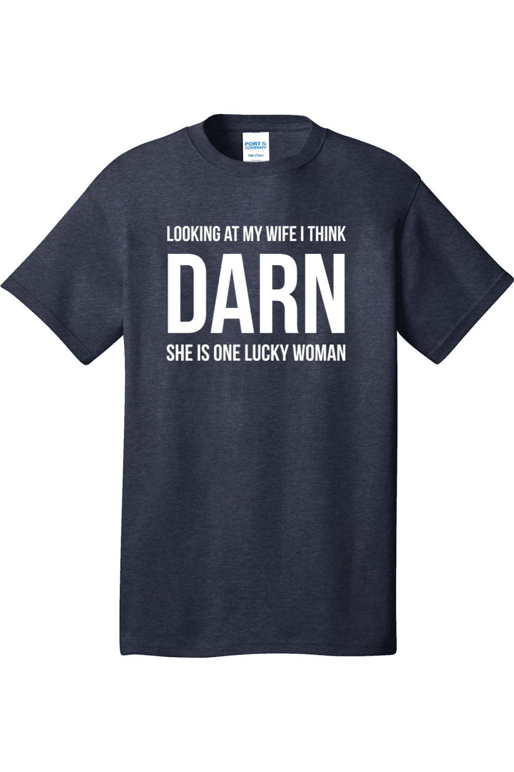 Looking at My Wife I Think Darn She is One Lucky Woman | Mens Big & Tall T-Shirt
