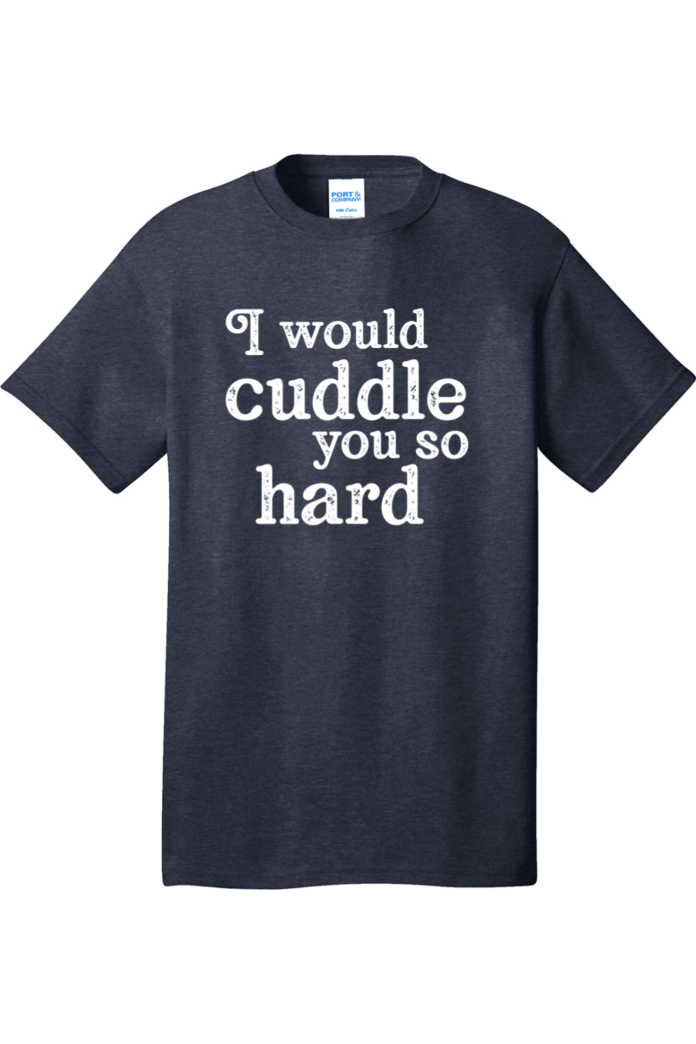 I Would Cuddle You So Hard | Mens Big & Tall T-Shirt