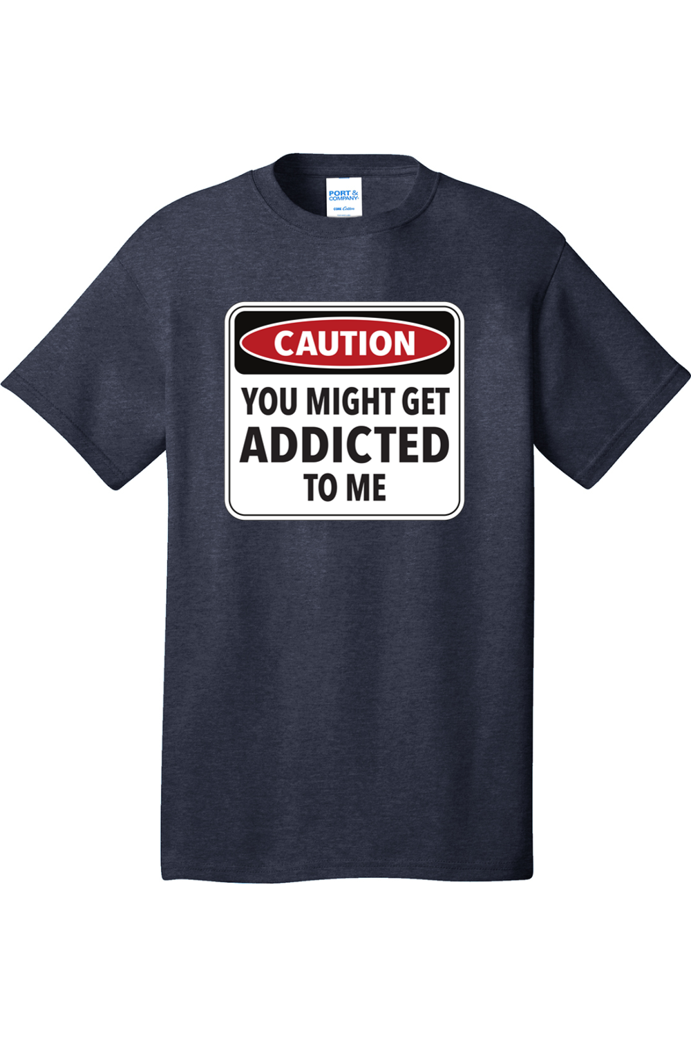 Caution You Might Get Addicted to Me | Mens Big & Tall T-Shirt