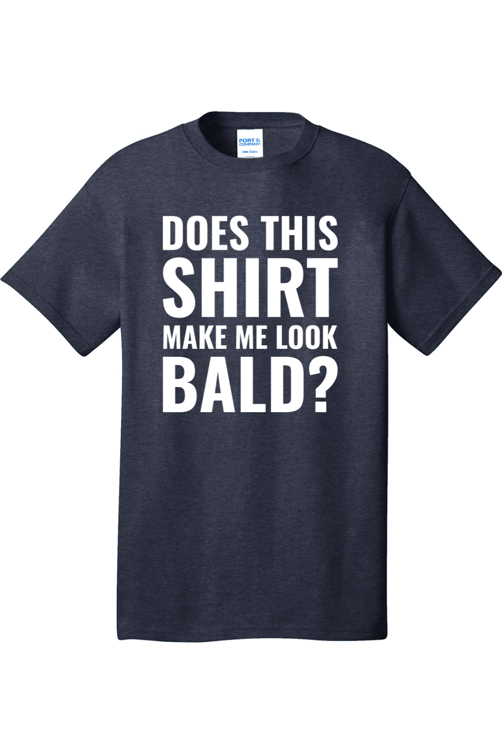 Does This Shirt Make Me Look Bald | Mens Big & Tall T-Shirt
