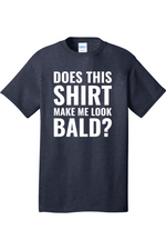 Does This Shirt Make Me Look Bald | Mens Big & Tall T-Shirt