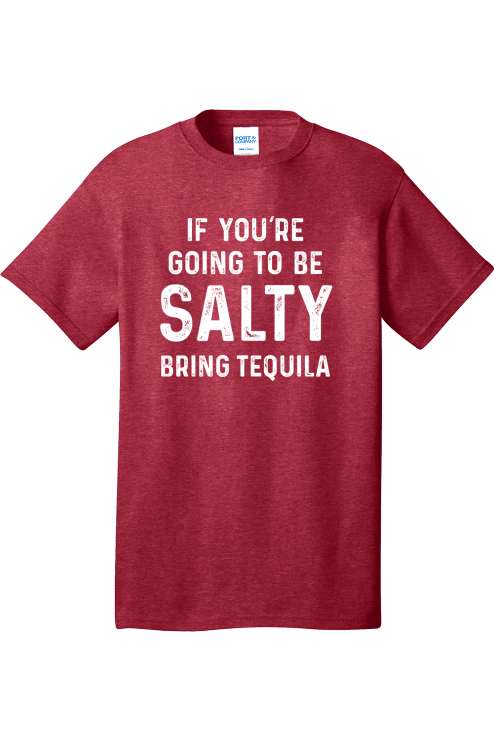 If You're Going to Be Salty Bring Tequila | Mens Big & Tall T-Shirt