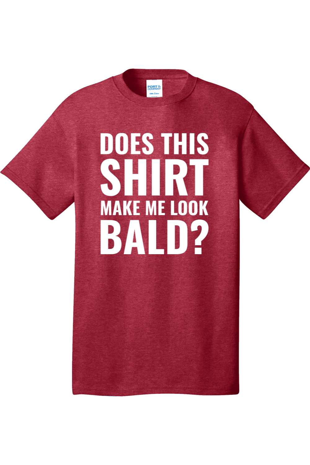 Does This Shirt Make Me Look Bald | Mens Big & Tall T-Shirt
