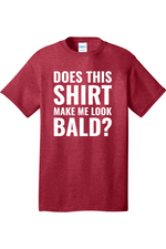 Does This Shirt Make Me Look Bald | Mens Big & Tall T-Shirt