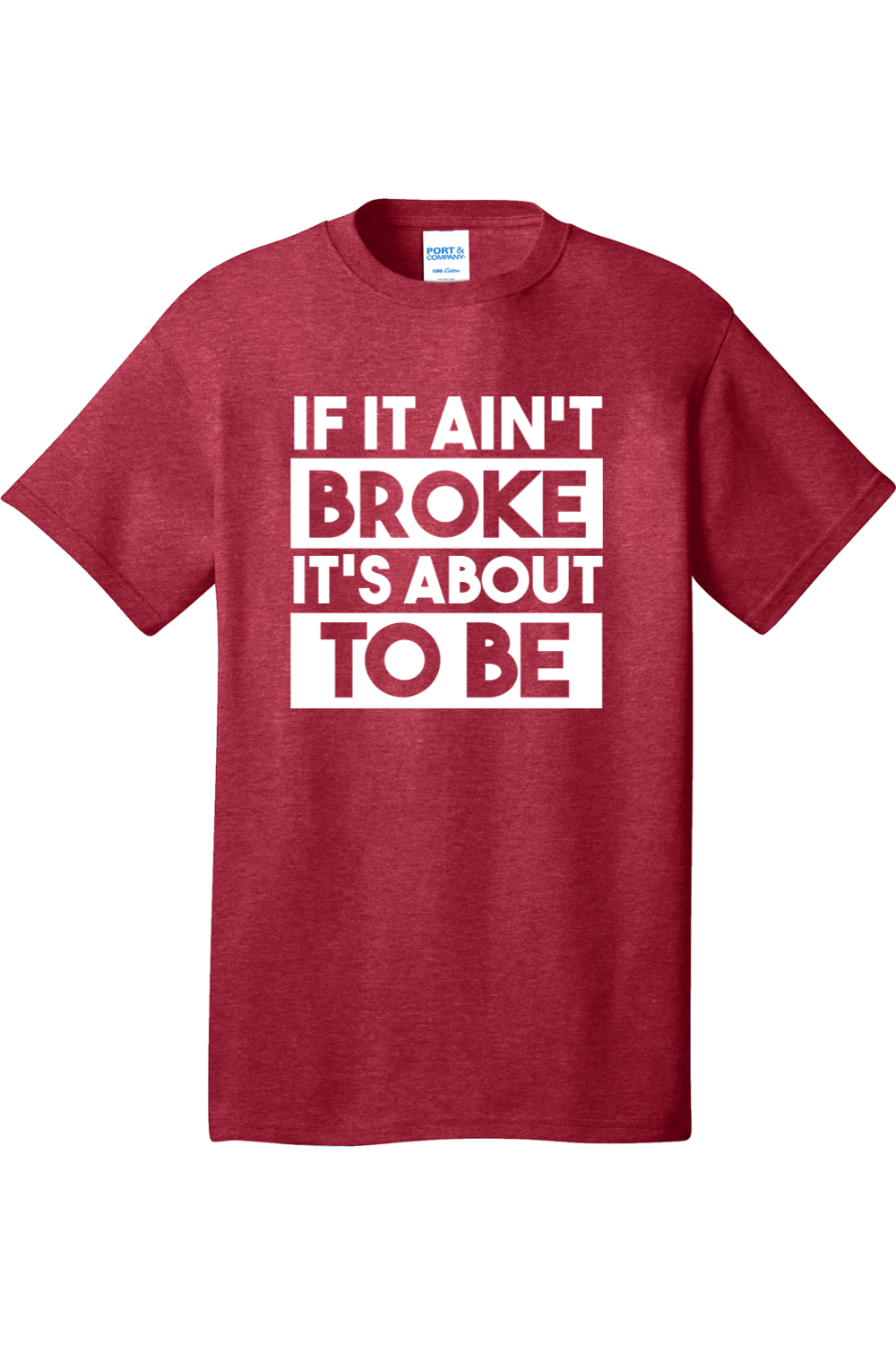 If It Ain't Broke It's About to Be | Mens Big & Tall T-Shirt