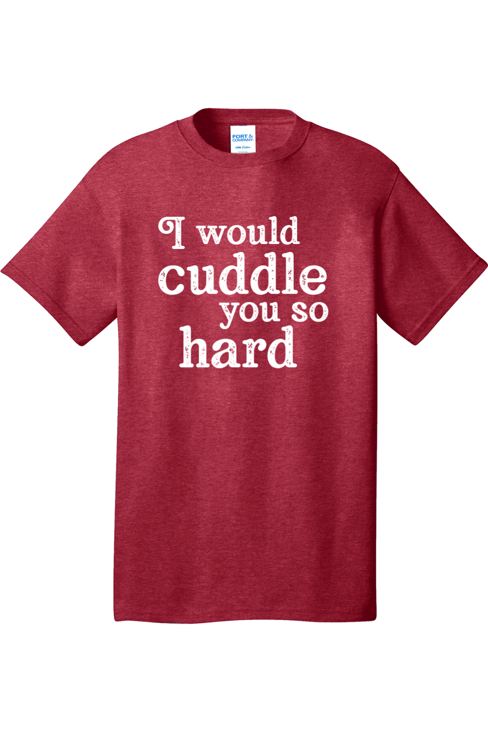 I Would Cuddle You So Hard | Mens Big & Tall T-Shirt