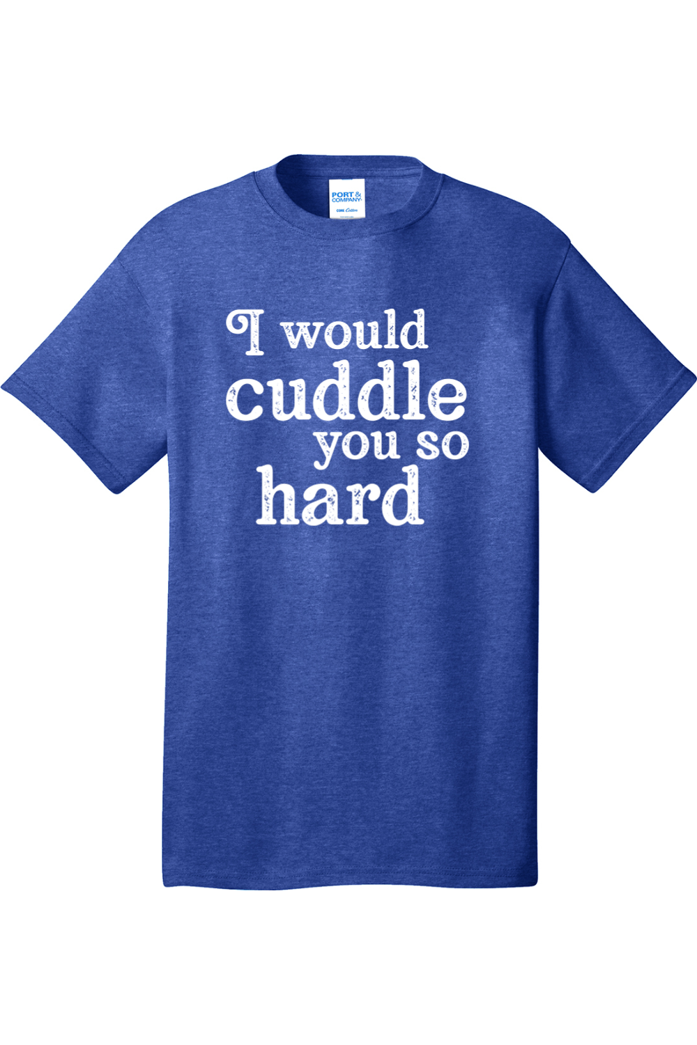 I Would Cuddle You So Hard | Mens Big & Tall T-Shirt